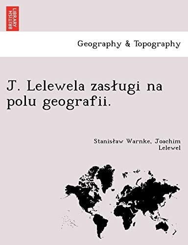 J. Lelewela zasÅugi na polu geografii. (Polish Edition)