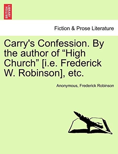 Carry's Confession. By the author of "High Church" [i.e. Frederick W. Robinson], etc.