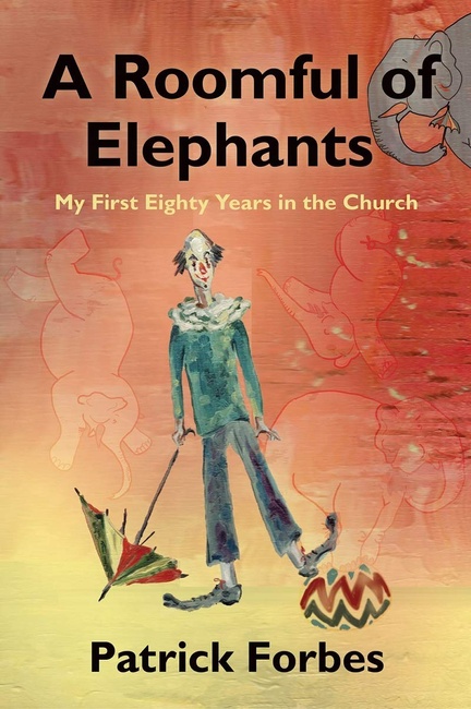 A Roomful of Elephants: My First Eighty Years in the Church