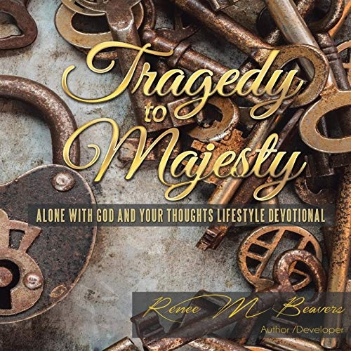 Tragedy to Majesty: Alone with God and Your Thoughts: Lifestyle Devotional