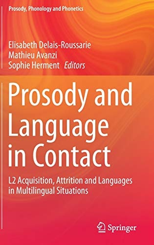 Prosody and Language in Contact: L2 Acquisition, Attrition and Languages in Multilingual Situations (Prosody, Phonology and Phonetics)