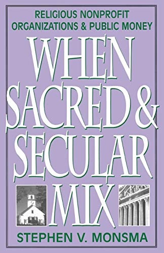 When Sacred and Secular Mix: Religious Nonprofit Organizations and Public Money (Religious Forces in the Modern Political World)