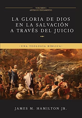 La Gloria de Dios en la SalvaciÃ³n a travÃ©s del Juicio (Volumen 1: Antiguo Testamento): Una TeologÃ­a BÃ­blica (Spanish Edition)