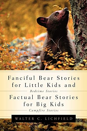 Fanciful Bear Stories for Little Kids and Factual Bear Stories For Big Kids