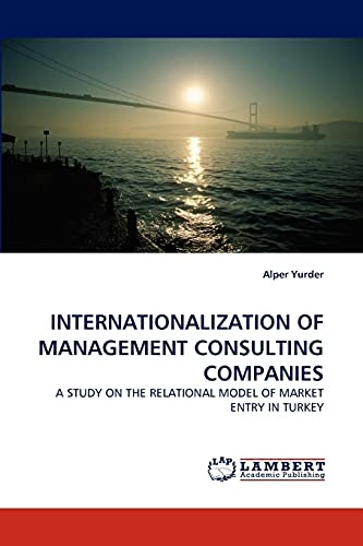 INTERNATIONALIZATION OF MANAGEMENT CONSULTING COMPANIES: A STUDY ON THE RELATIONAL MODEL OF MARKET ENTRY IN TURKEY