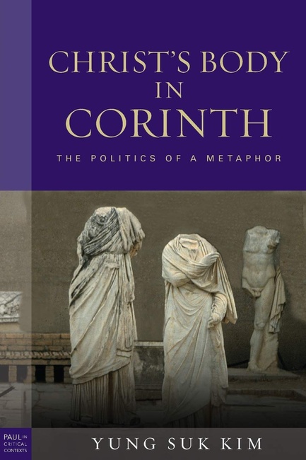 Christ's Body in Corinth: The Politics of a Metaphor (Paul in Critical Contexts)