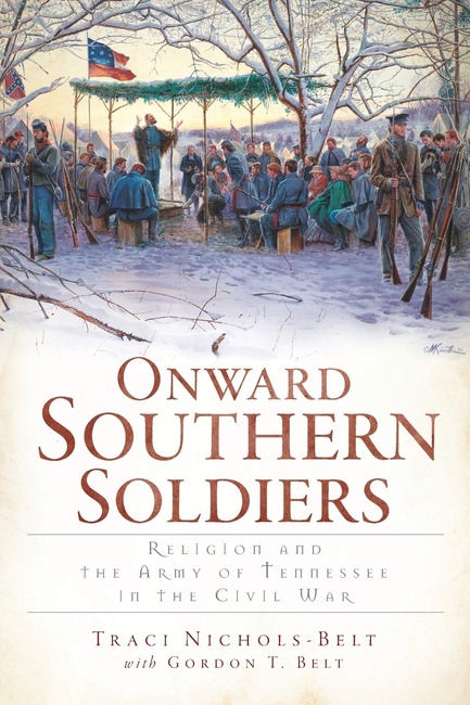Onward Southern Soldiers:: Religion and the Army of Tennessee in the Civil War
