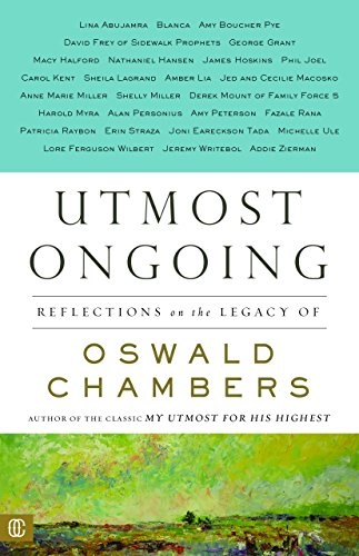 Utmost Ongoing: Reflections on the Legacy of Oswald Chambers