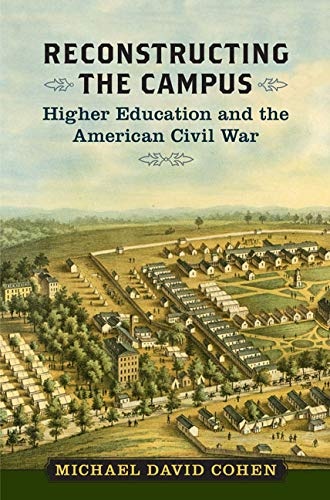Reconstructing the Campus: Higher Education and the American Civil War (A Nation Divided: Studies in the Civil War Era)