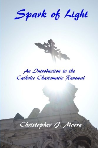 Spark of Light: An Introduction to the Catholic Charismatic Renewal