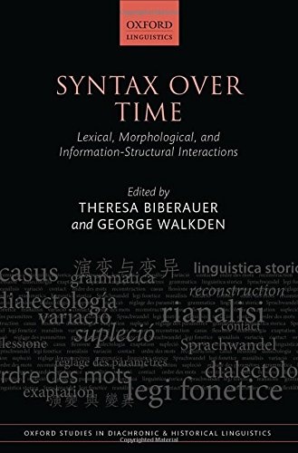 Syntax over Time: Lexical, Morphological, and Information-Structural Interactions (Oxford Studies in Diachronic and Historical Linguistics)