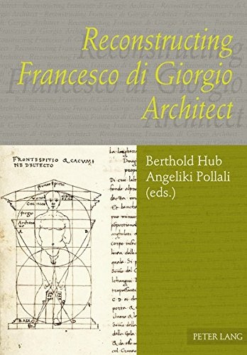 Reconstructing Francesco di Giorgio Architect (English and Italian Edition)