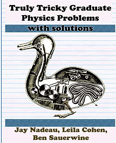 Truly Tricky Graduate Physics Problems With Solutions