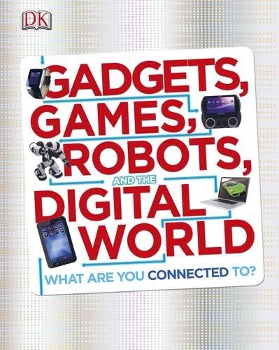 Gadgets, Games, Robots and the Digital World: What Are You Wired Up To?.