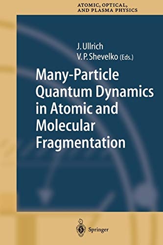 Many-Particle Quantum Dynamics in Atomic and Molecular Fragmentation (Springer Series on Atomic, Optical, and Plasma Physics (35))