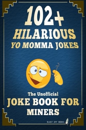 102+ Hilarious Yo Momma Jokes: The Unofficial Joke Book for Miners