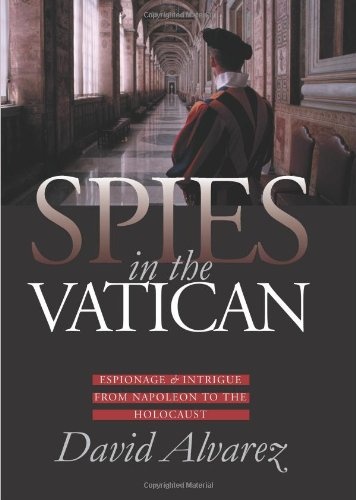 Spies in the Vatican: Espionage and Intrigue from Napoleon to the Holocaust (Modern War Studies (Hardcover))