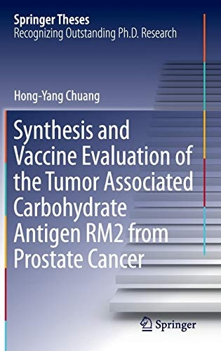 Synthesis and Vaccine Evaluation of the Tumor Associated Carbohydrate Antigen RM2 from Prostate Cancer (Springer Theses)