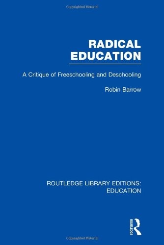 Radical Education (RLE Edu K): A Critique of Freeschooling and Deschooling