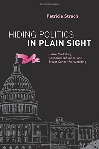 Hiding Politics in Plain Sight: Cause Marketing, Corporate Influence, and Breast Cancer Policymaking