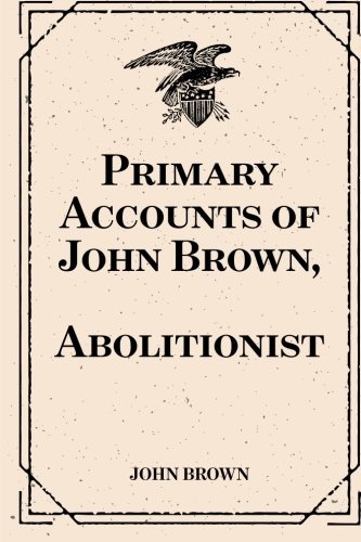 Primary Accounts of John Brown, Abolitionist