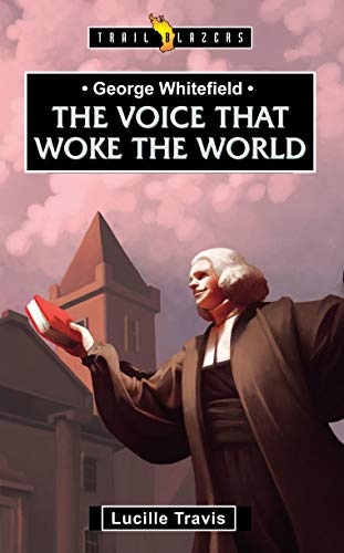George Whitefield: Voice That Woke the World (Trail Blazers)