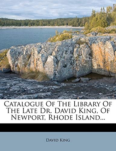 Catalogue Of The Library Of The Late Dr. David King, Of Newport, Rhode Island...