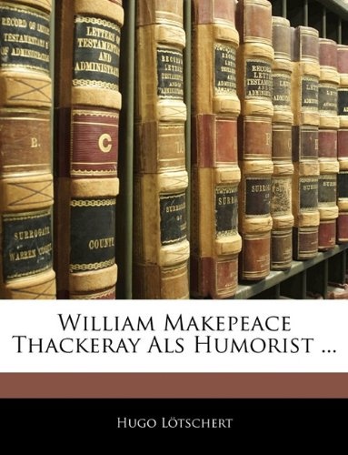William Makepeace Thackeray Als Humorist ... (German Edition)