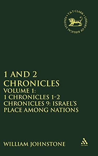 1 and 2 Chronicles, Volume 1: Volume 1: 1 Chronicles 1-2 Chronicles 9: Israel's Place among Nations (The Library of Hebrew Bible/Old Testament Studies, 253)