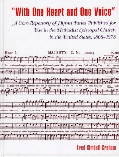 'With One Heart and One Voice': A Core Repertory of Hymn Tunes Published for Use in the Methodist Episcopal Church, 1808-1878 (Volume 12) (Drew University Studies in Liturgy, 12)