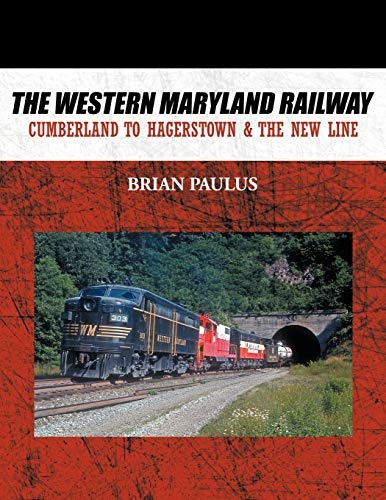 The Western Maryland Railway: Cumberland to Hagerstown & the New Line