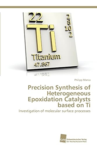 Precision Synthesis of Heterogeneous Epoxidation Catalysts based on Ti: Investigation of molecular surface processes