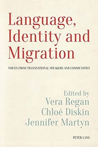 Language, Identity and Migration: Voices from Transnational Speakers and Communities (Language, Migration and Identity)