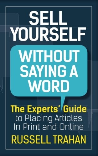 Sell Yourself Without Saying a Word: The Experts' Guide to Placing Articles in Print and Online