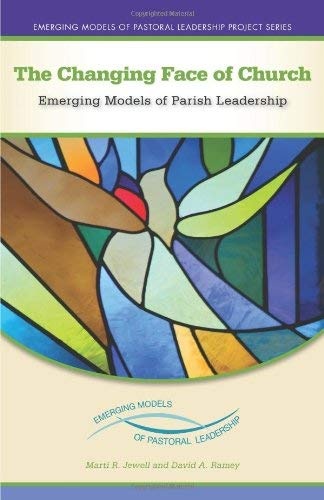 The Changing Face of Church: Emerging Models of Parish Leadership (Emerging Models of Pastoral Leadership)