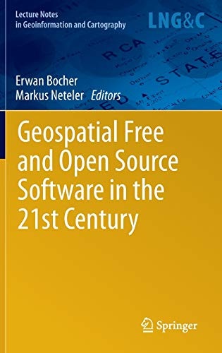 Geospatial Free and Open Source Software in the 21st Century (Lecture Notes in Geoinformation and Cartography)