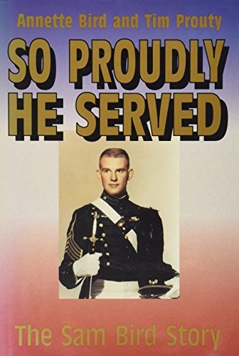 So Proudly He Served: The Sam Bird Story