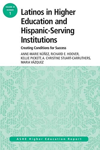 Latinos in Higher Education and Hispanic-Serving Institutions: Creating Conditions for Success