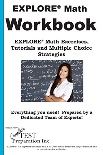 EXPLORE Math Workbook: EXPLOREÂ® Math Exercises, Tutorials and Multiple Choice Strategies