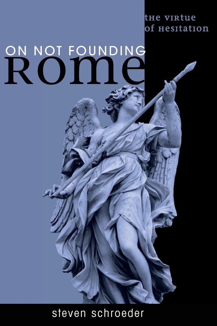 On Not Founding Rome: The Virtue of Hesitation