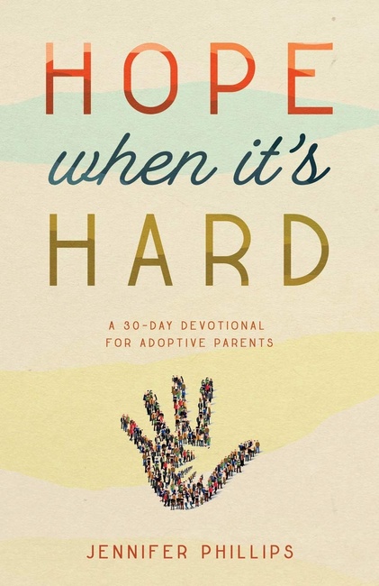 Hope When It's Hard: A 30-Day Devotional for Adoptive Parents
