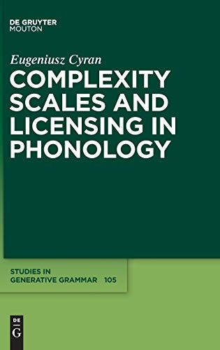 Complexity Scales and Licensing in Phonology (Studies in Generative Grammar [Sgg])