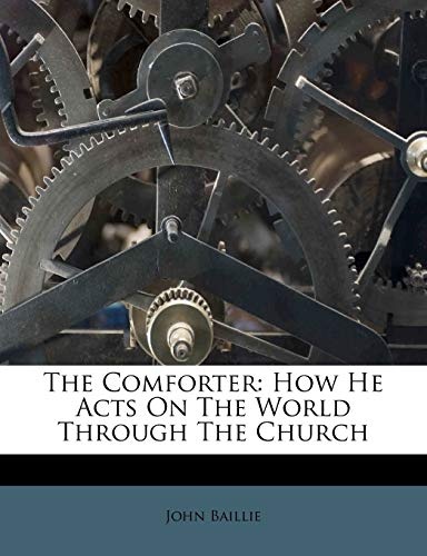 The Comforter: How He Acts On The World Through The Church