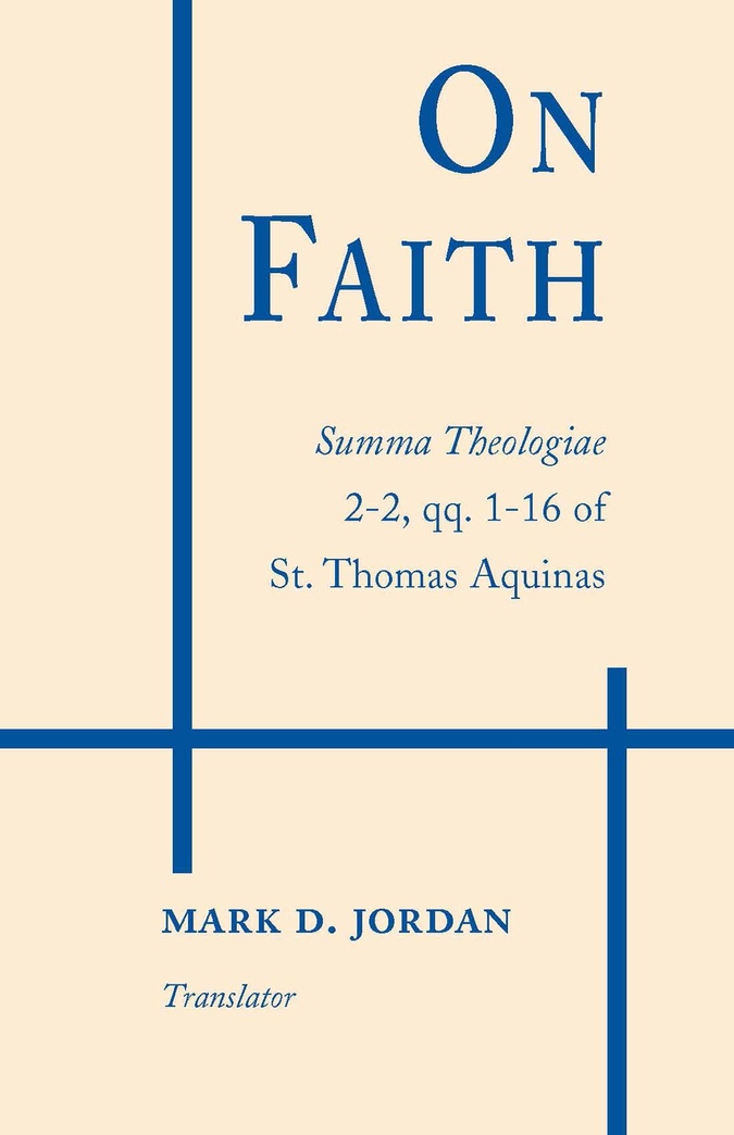 On Faith: Summa Theologiae Part 2-2, Questions 1-16 of St. Thomas Aquinas