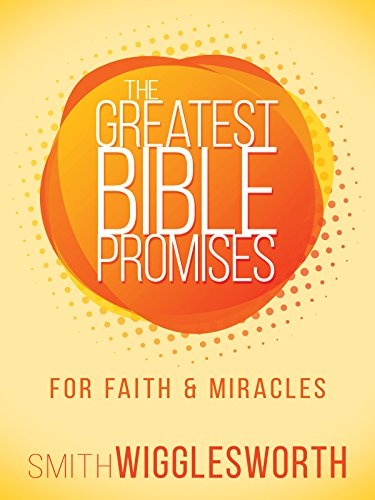 The Greatest Bible Promises for Faith and Miracles (The Greatest Bible Promises Series)