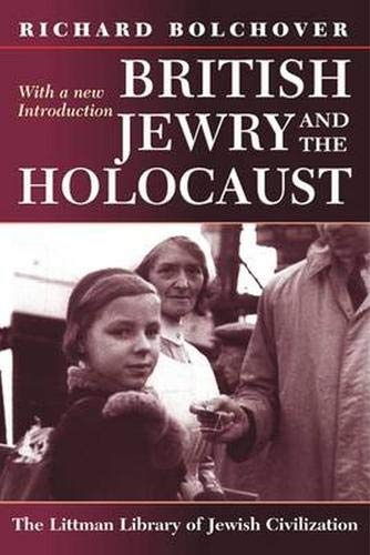 British Jewry and the Holocaust: With a new Introduction (Littman Library of Jewish Civilization)