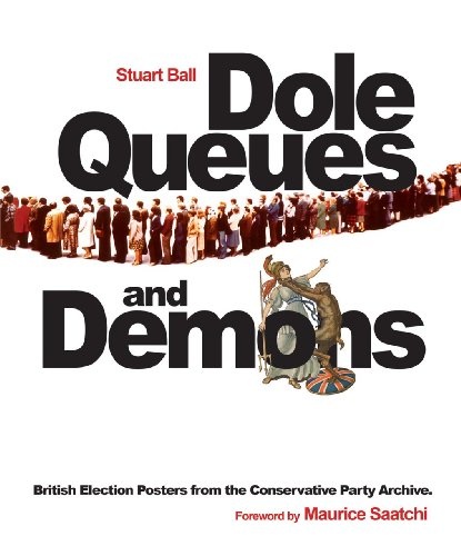 Dole Queues and Demons: British Election Posters from the Conservative Party Archive