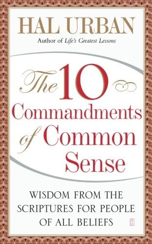 The 10 Commandments of Common Sense: Wisdom from the Scriptures for People of All Beliefs