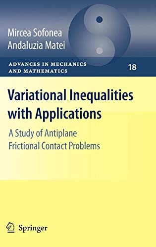 Variational Inequalities with Applications: A Study of Antiplane Frictional Contact Problems (Advances in Mechanics and Mathematics (18))