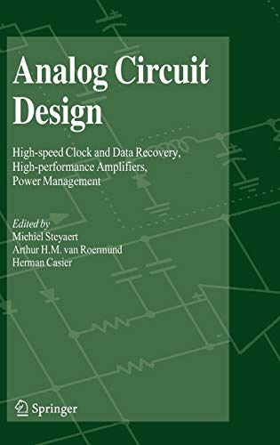 Analog Circuit Design: High-speed Clock and Data Recovery, High-performance Amplifiers, Power Management